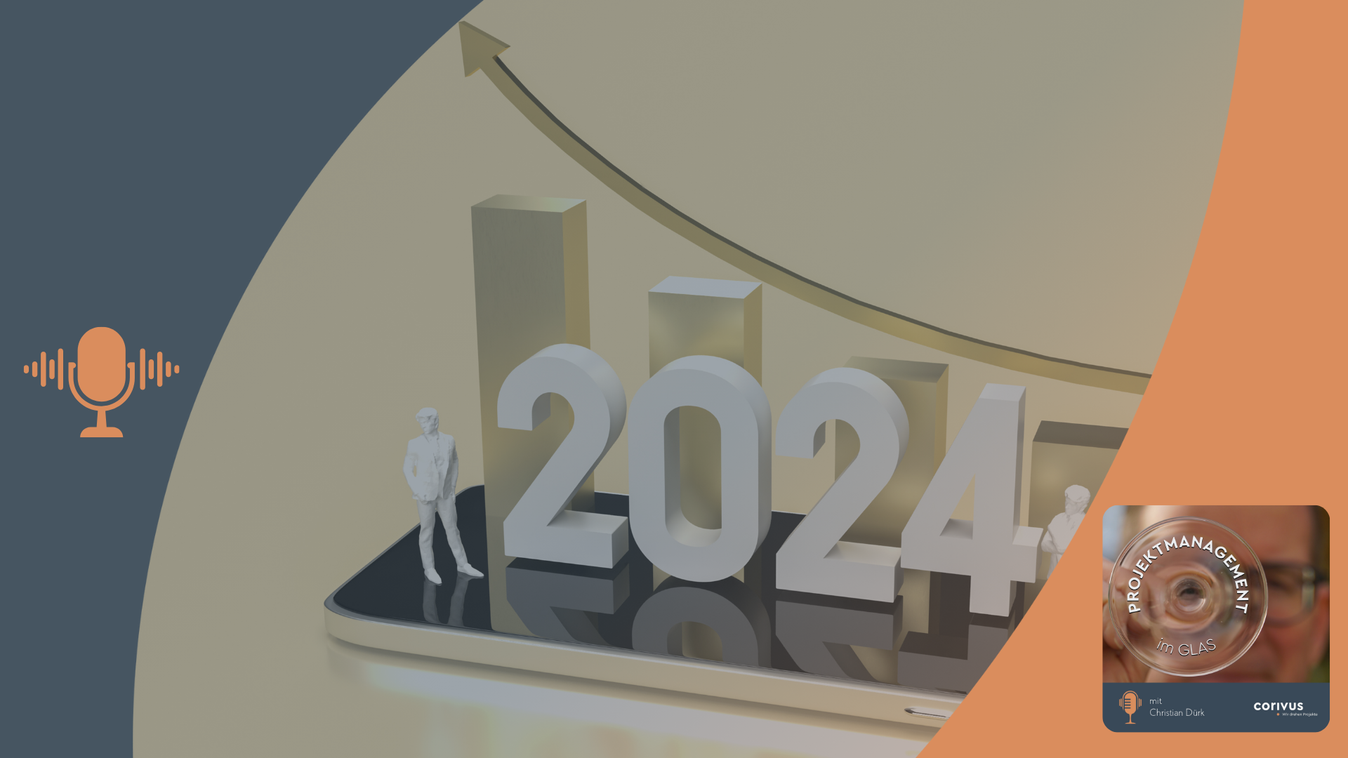 Projektmanagement-Trends 2024: Hinter der Zahl 2024 sind aufsteigende Balken und ein entsprechender Richungspfeil zu sehen. Der dunkelblaue und orangefarbene Bildrahmen mit Mikrofon-Symbol und Podcast-Cover verweist auf den Corivus-Podcast ‚Projektmanagement im Glas‘.